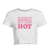 Slightly Delusional But Very Hot Baby Tee